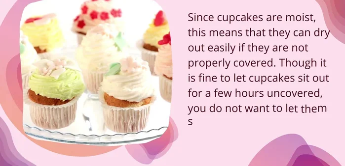 Uncovered Cupcakes at Room Temperature: Up to 6 hours maximum, but ideally cover after 3-4 hours to prevent drying.